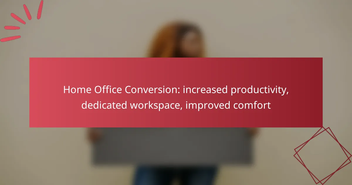 Home Office Conversion: increased productivity, dedicated workspace, improved comfort