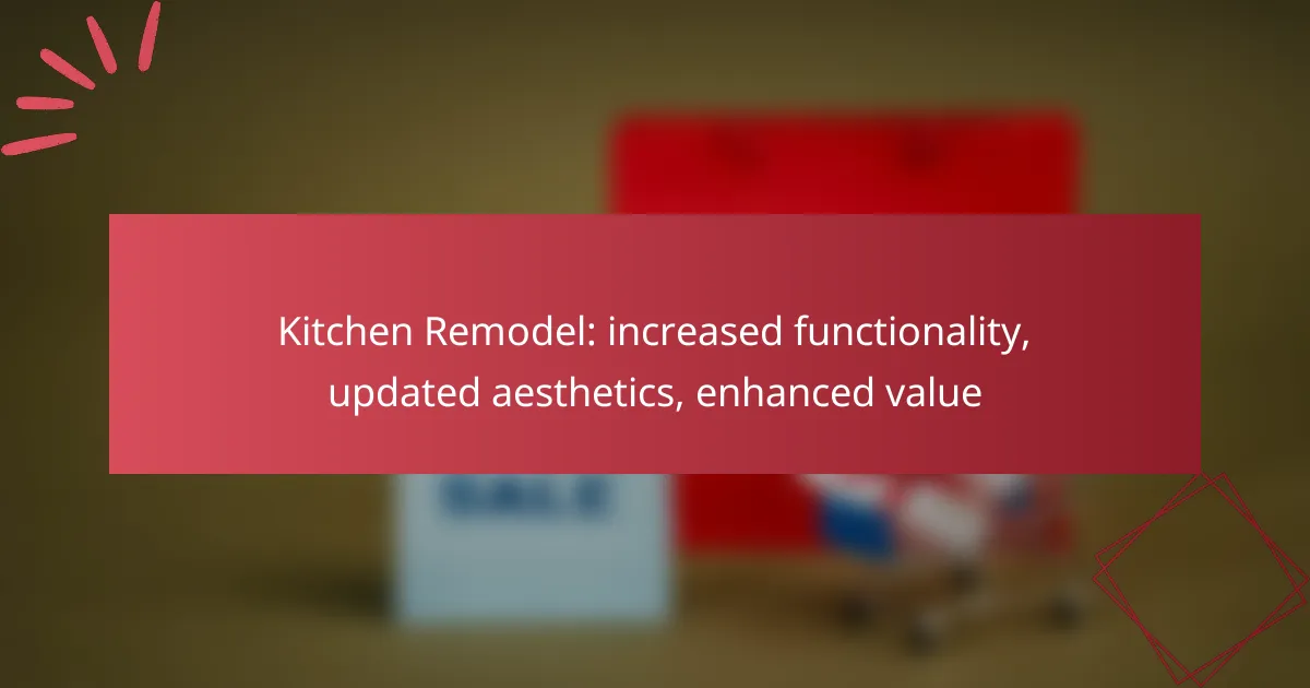 Kitchen Remodel: increased functionality, updated aesthetics, enhanced value