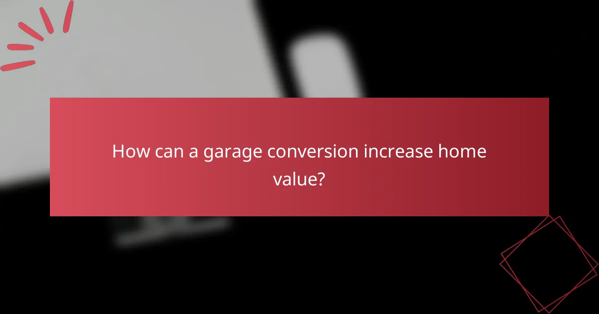 How can a garage conversion increase home value?