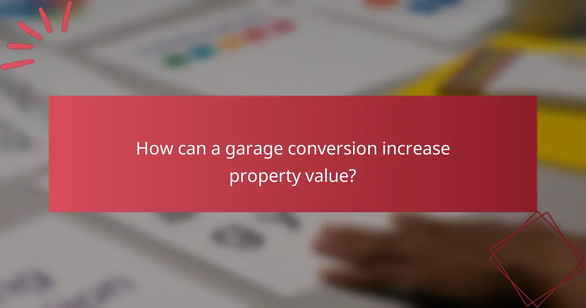 How can a garage conversion increase property value?