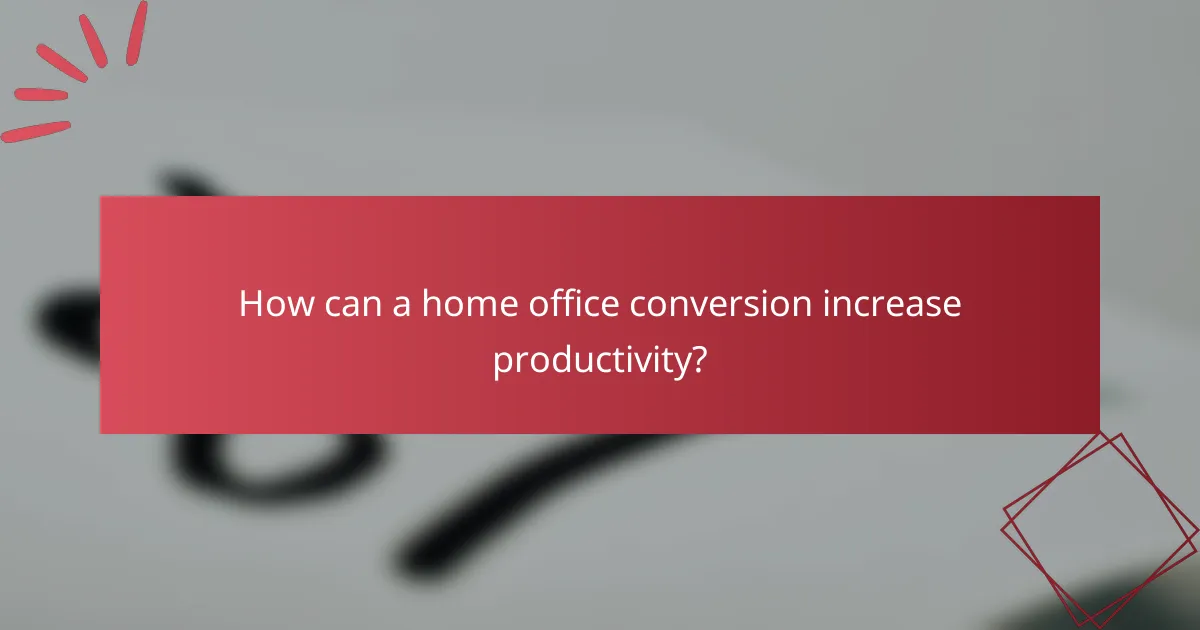 How can a home office conversion increase productivity?