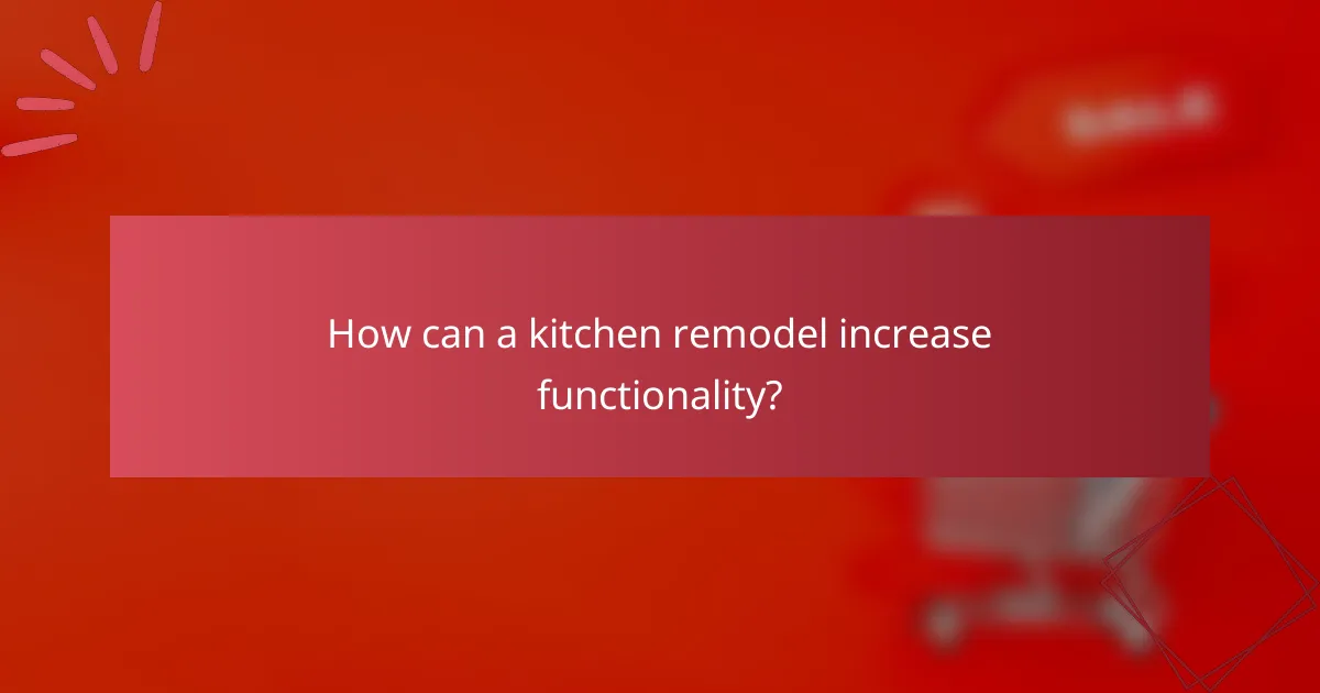 How can a kitchen remodel increase functionality?