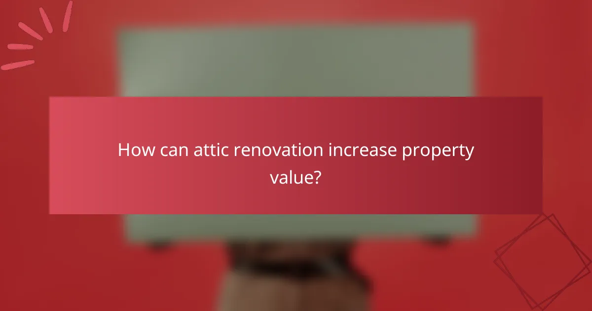 How can attic renovation increase property value?