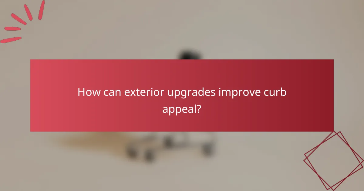 How can exterior upgrades improve curb appeal?