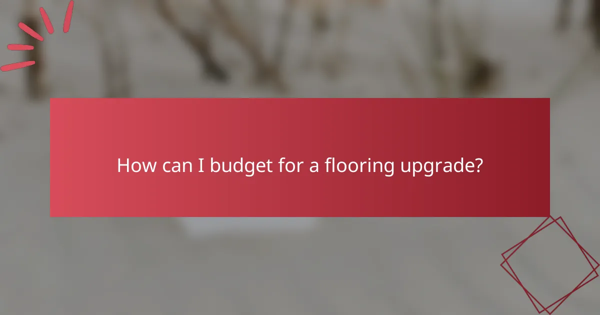 How can I budget for a flooring upgrade?