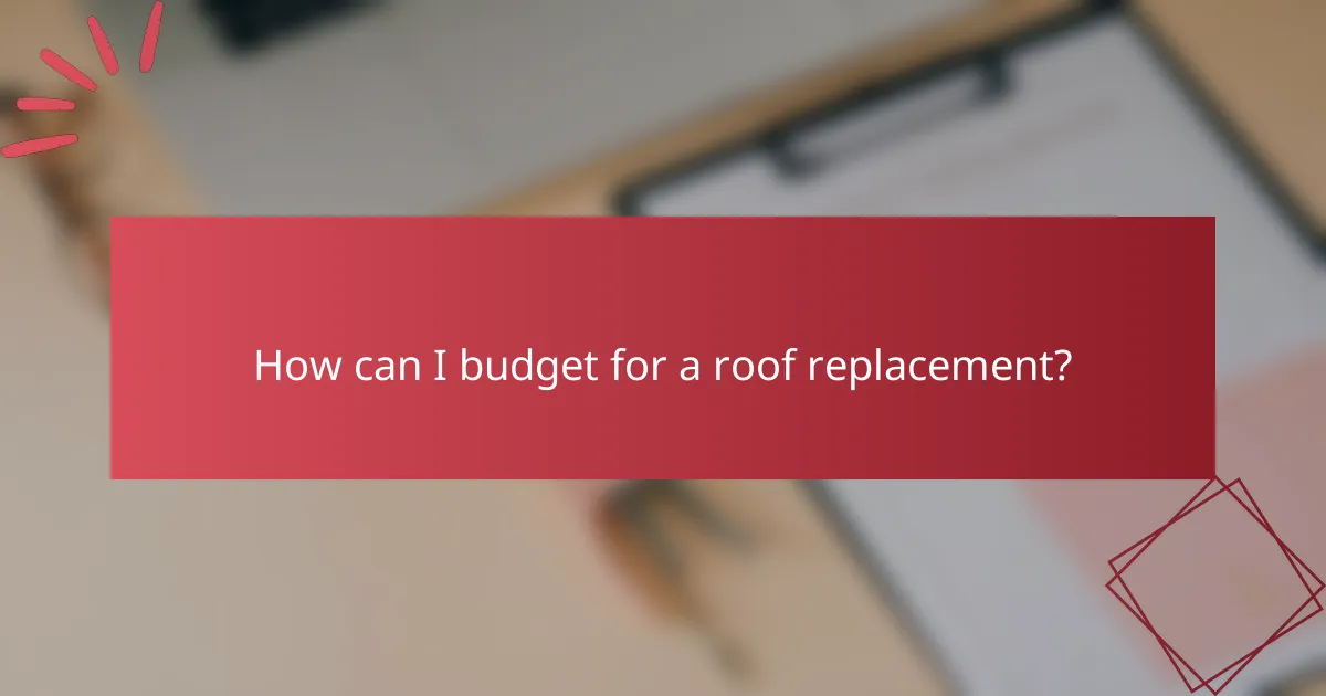 How can I budget for a roof replacement?