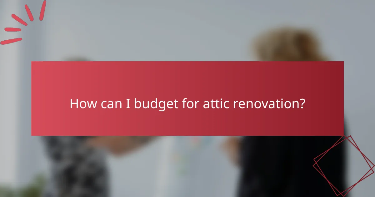 How can I budget for attic renovation?
