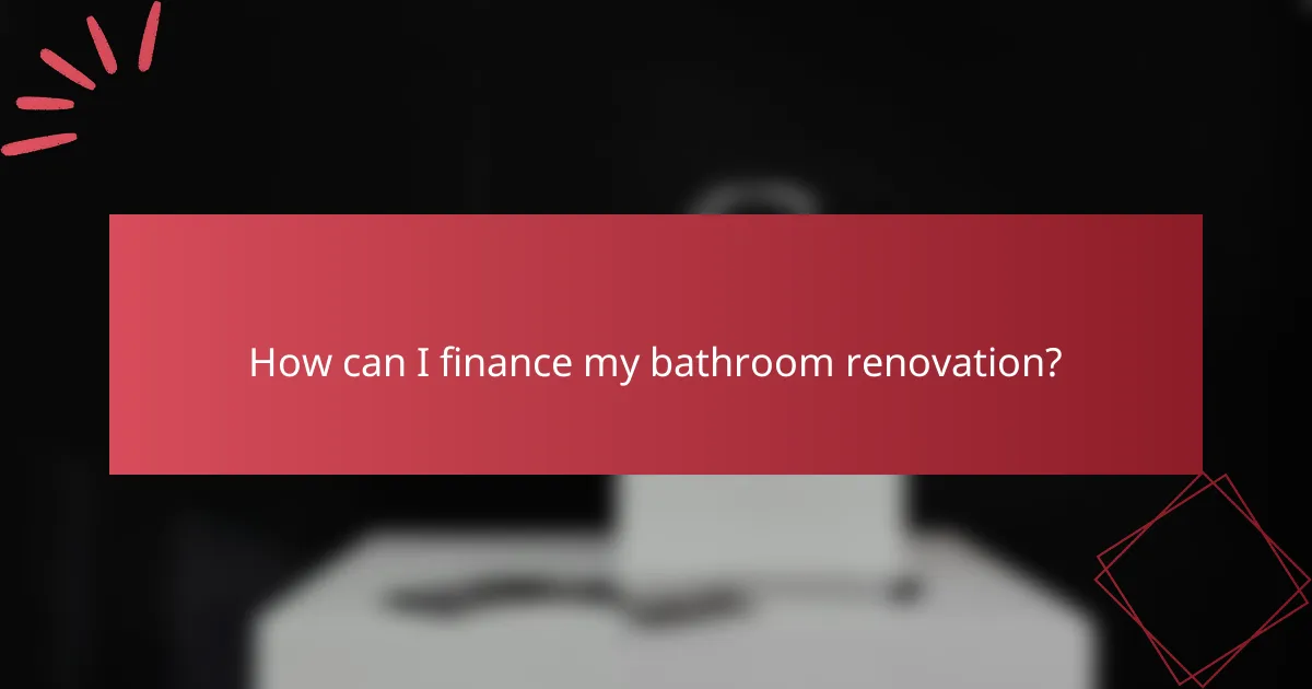 How can I finance my bathroom renovation?