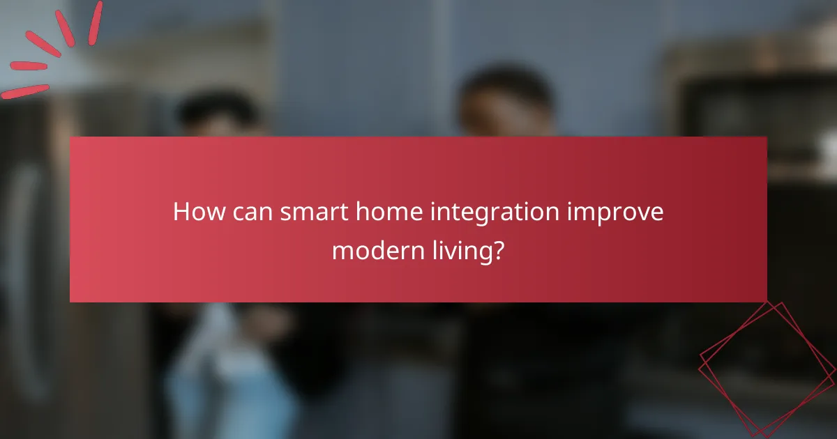 How can smart home integration improve modern living?