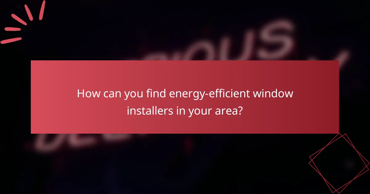 How can you find energy-efficient window installers in your area?