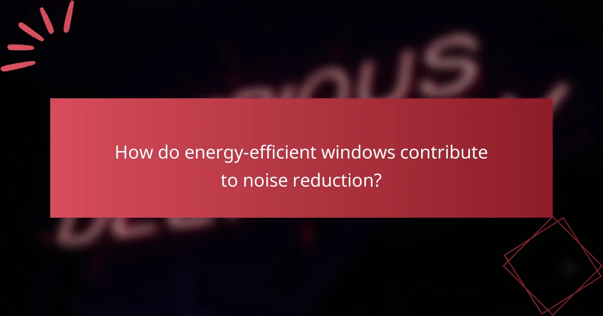How do energy-efficient windows contribute to noise reduction?
