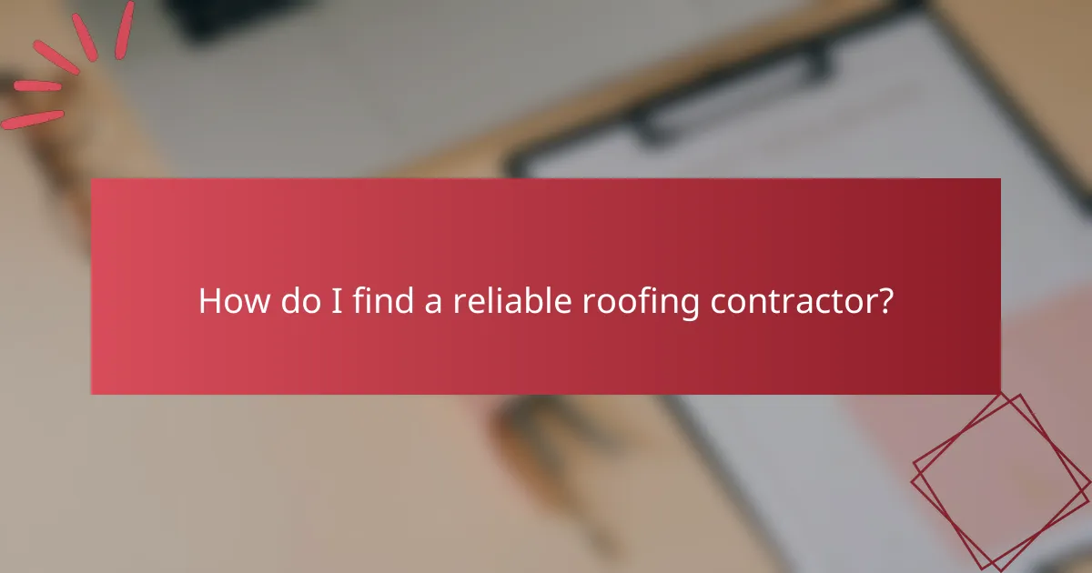 How do I find a reliable roofing contractor?