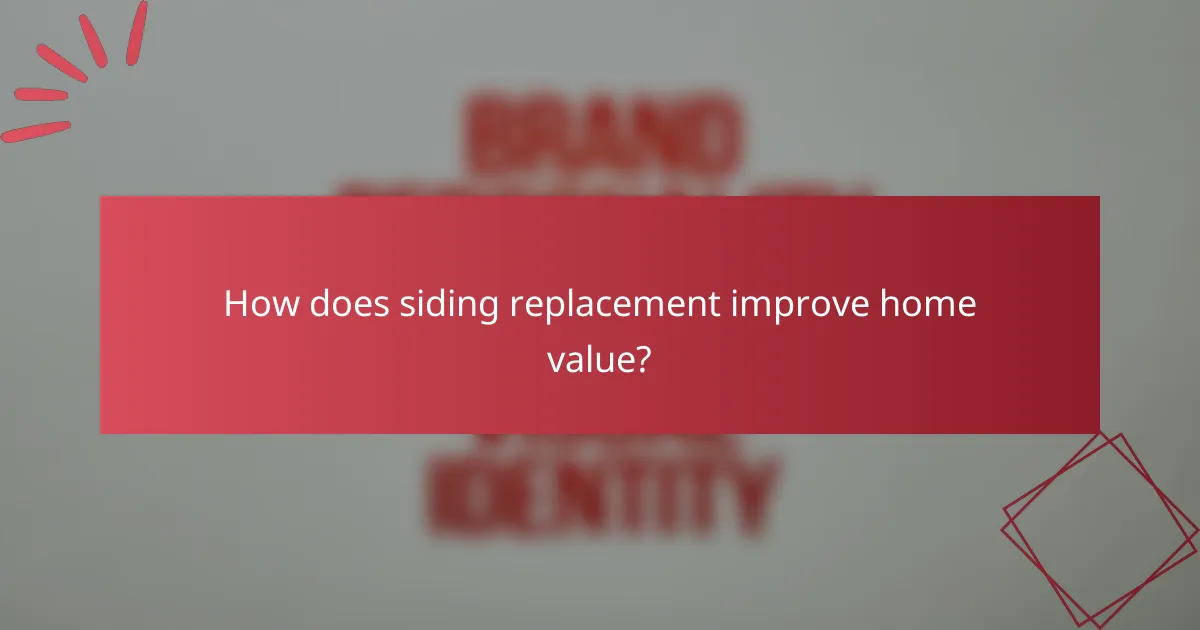 How does siding replacement improve home value?