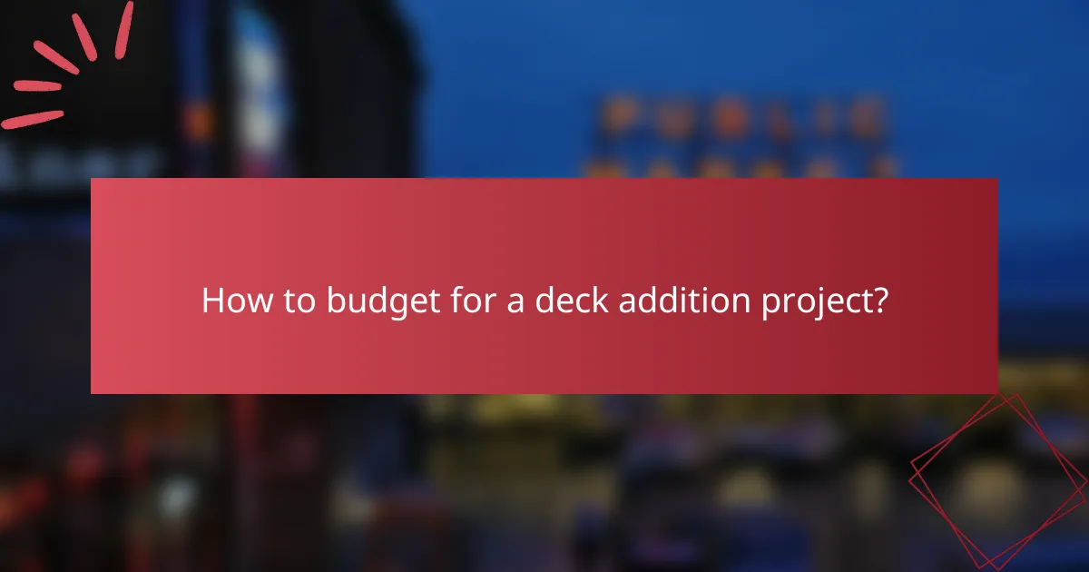How to budget for a deck addition project?