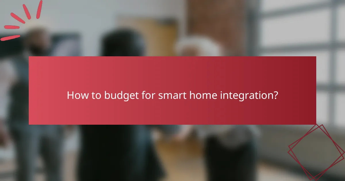 How to budget for smart home integration?