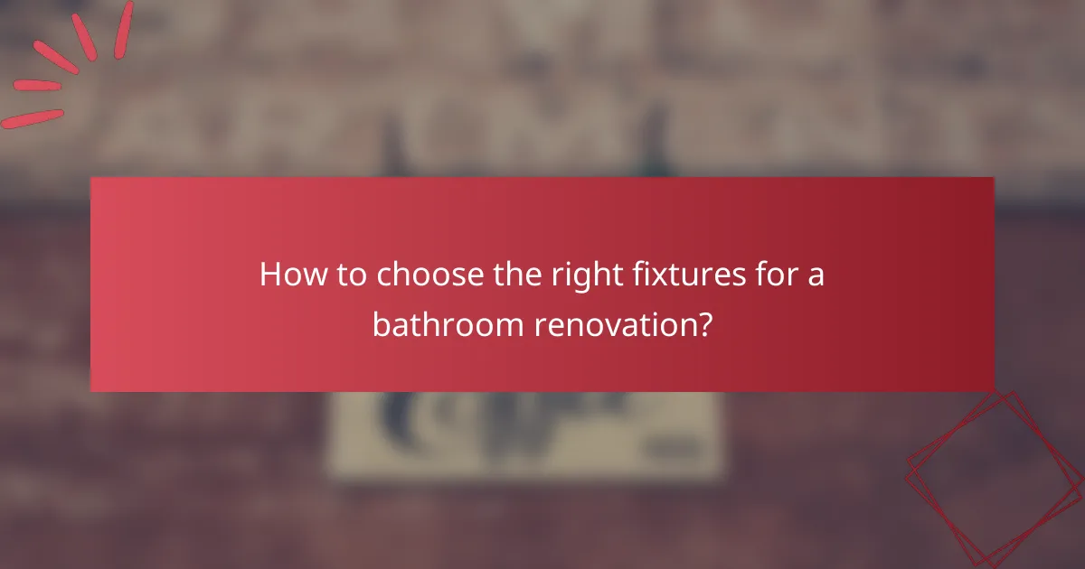 How to choose the right fixtures for a bathroom renovation?