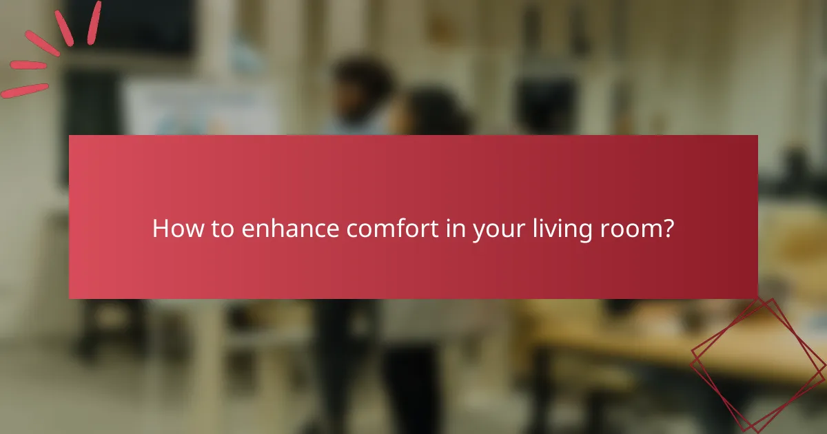 How to enhance comfort in your living room?