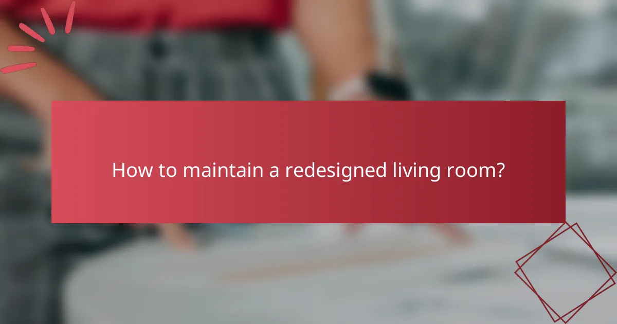 How to maintain a redesigned living room?