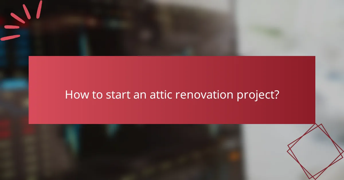 How to start an attic renovation project?