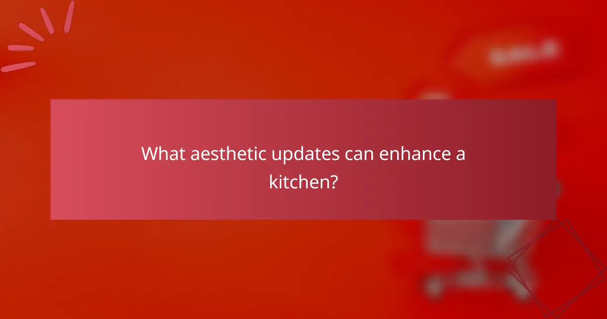 What aesthetic updates can enhance a kitchen?