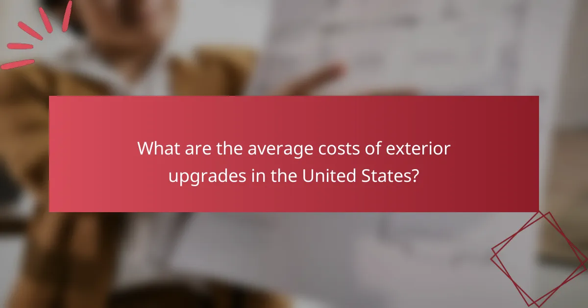 What are the average costs of exterior upgrades in the United States?