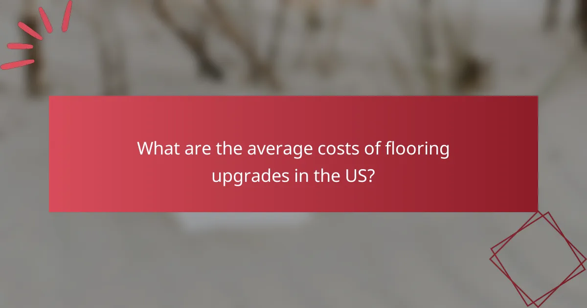 What are the average costs of flooring upgrades in the US?