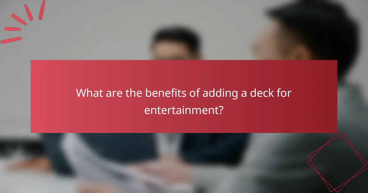 What are the benefits of adding a deck for entertainment?