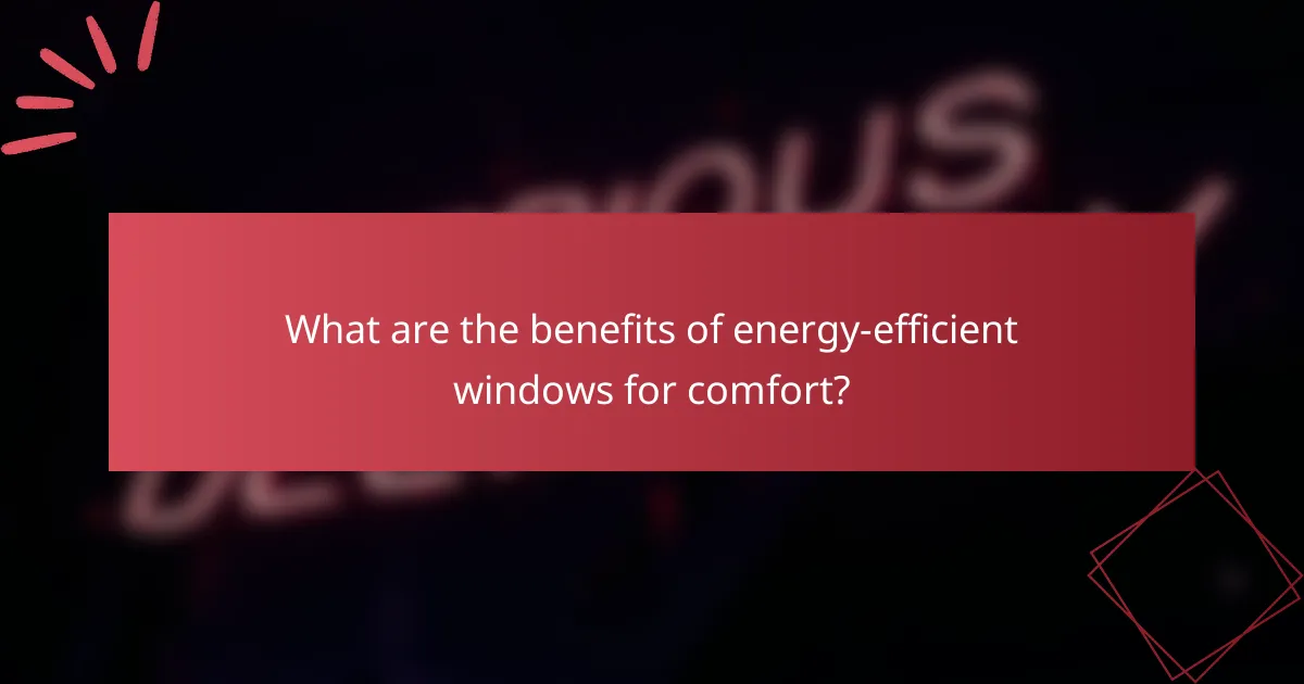 What are the benefits of energy-efficient windows for comfort?
