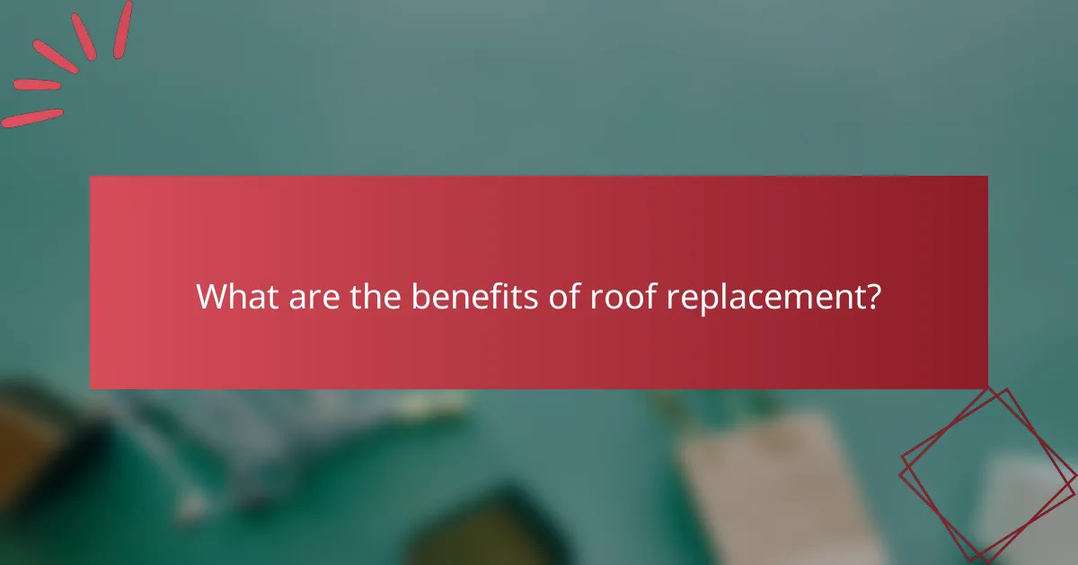 What are the benefits of roof replacement?