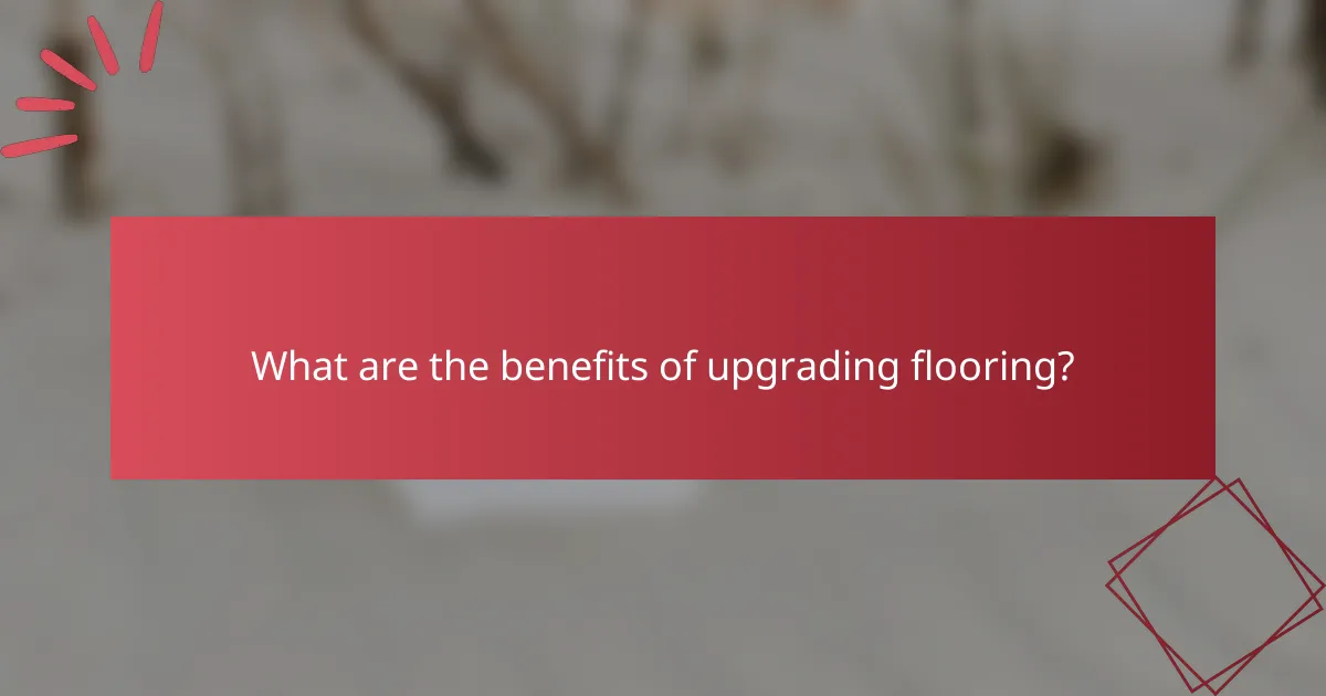 What are the benefits of upgrading flooring?
