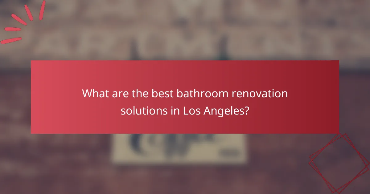 What are the best bathroom renovation solutions in Los Angeles?