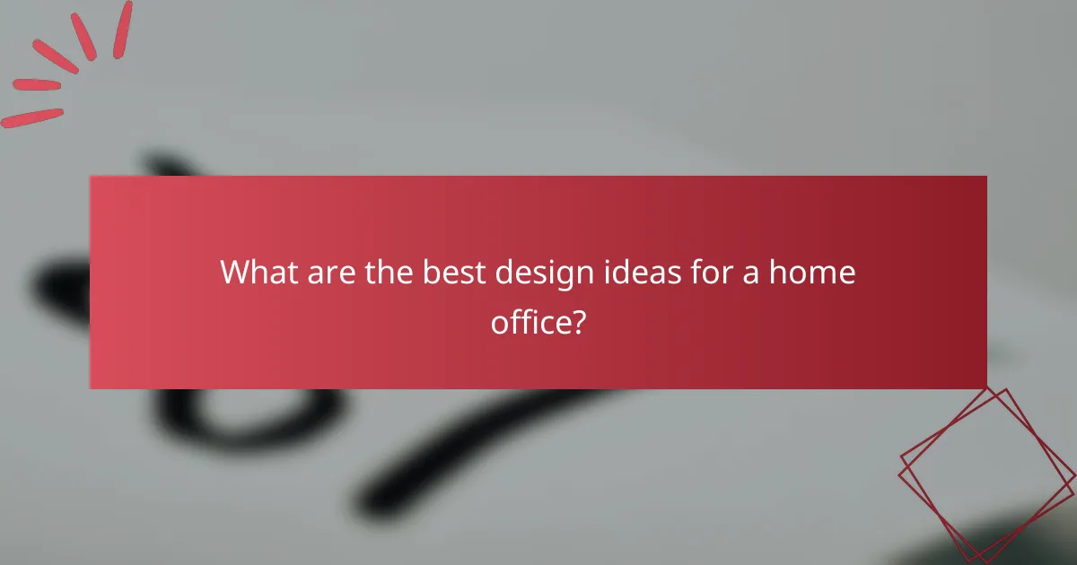 What are the best design ideas for a home office?