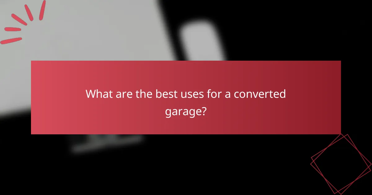 What are the best uses for a converted garage?