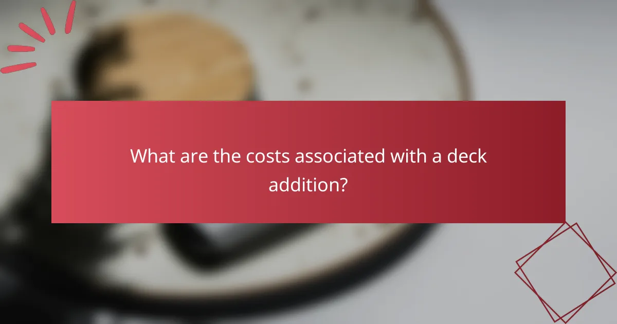 What are the costs associated with a deck addition?