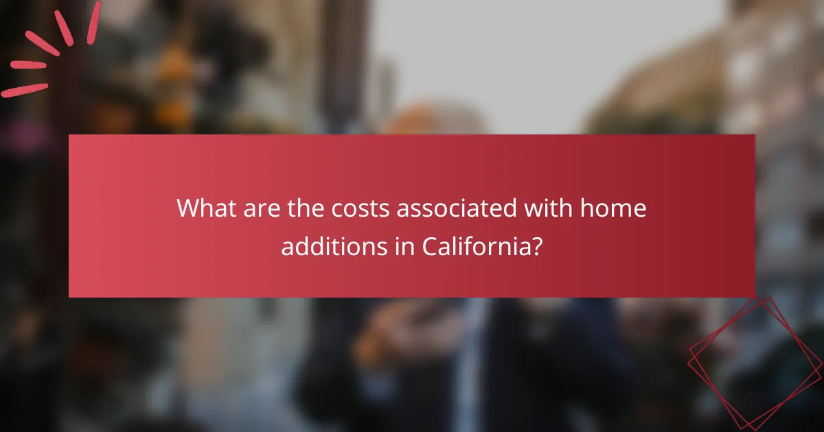What are the costs associated with home additions in California?