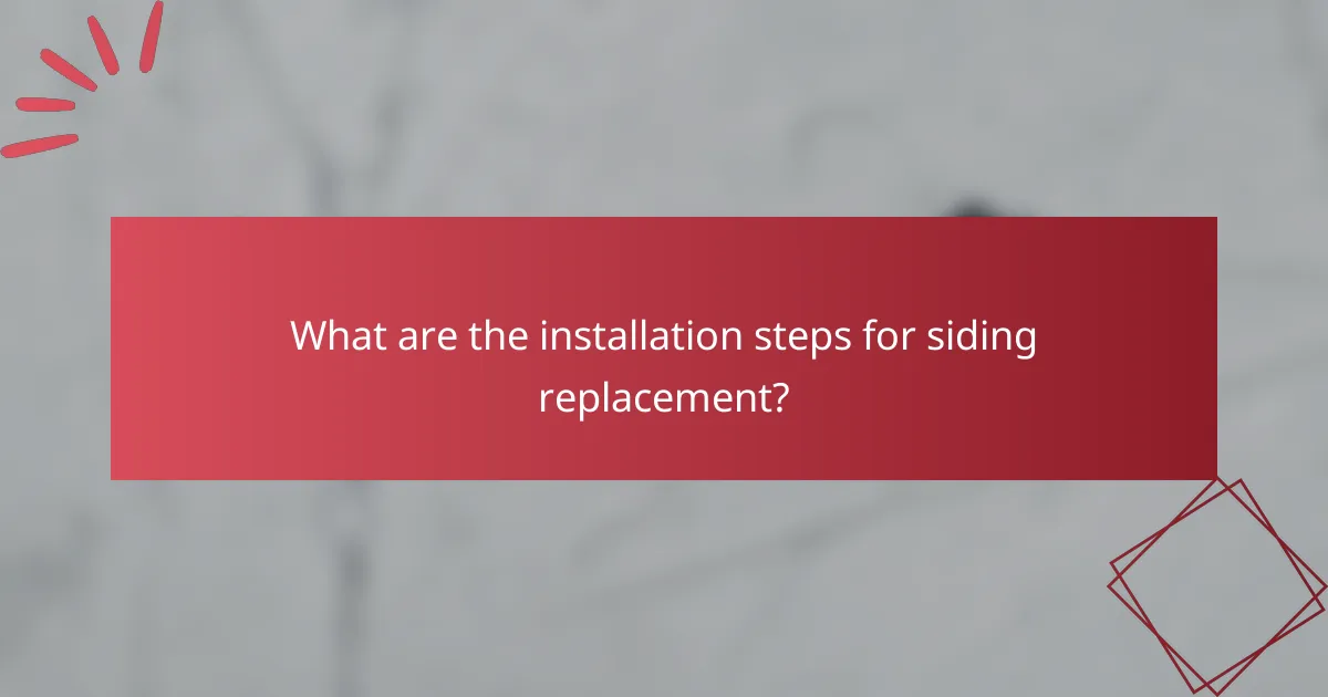 What are the installation steps for siding replacement?