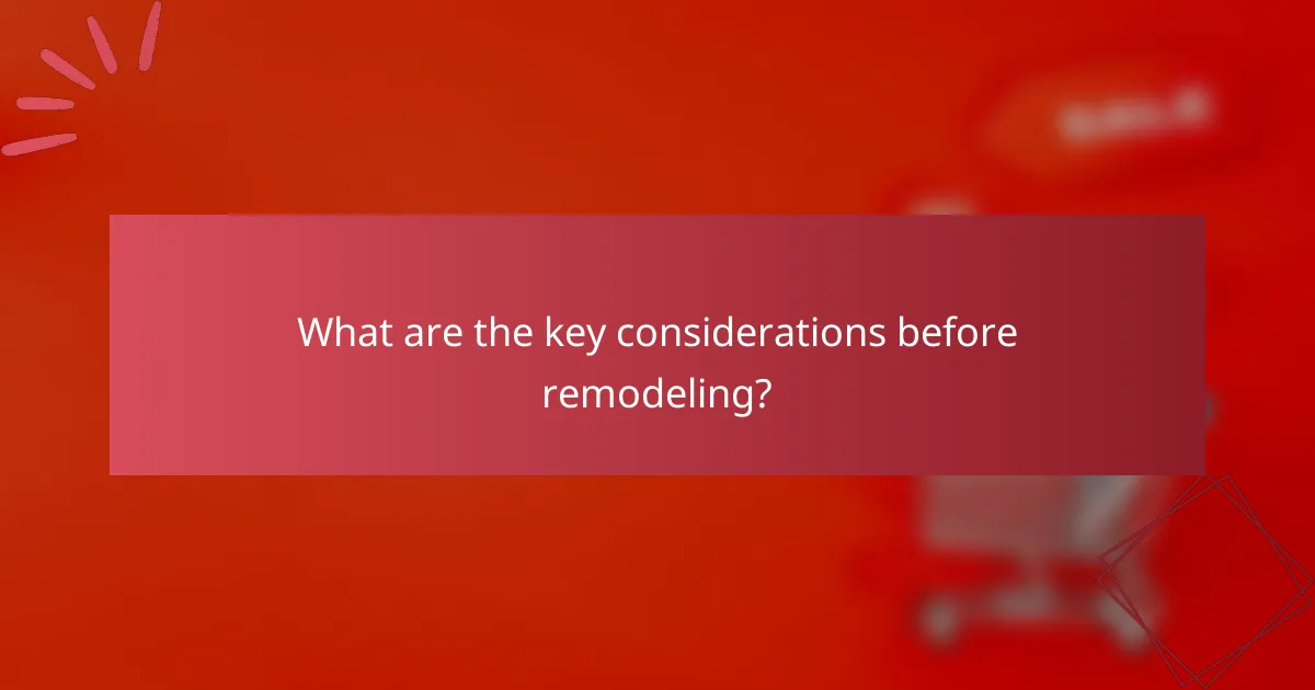 What are the key considerations before remodeling?