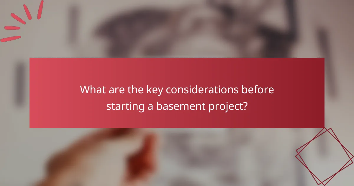What are the key considerations before starting a basement project?