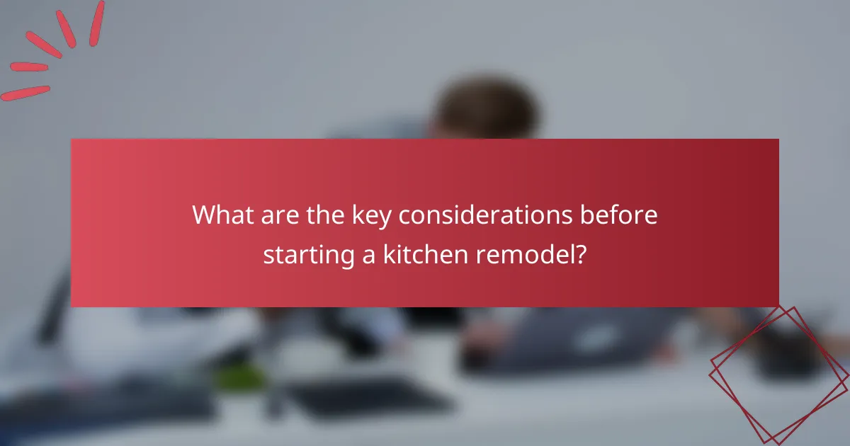What are the key considerations before starting a kitchen remodel?