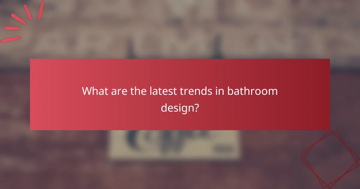 What are the latest trends in bathroom design?