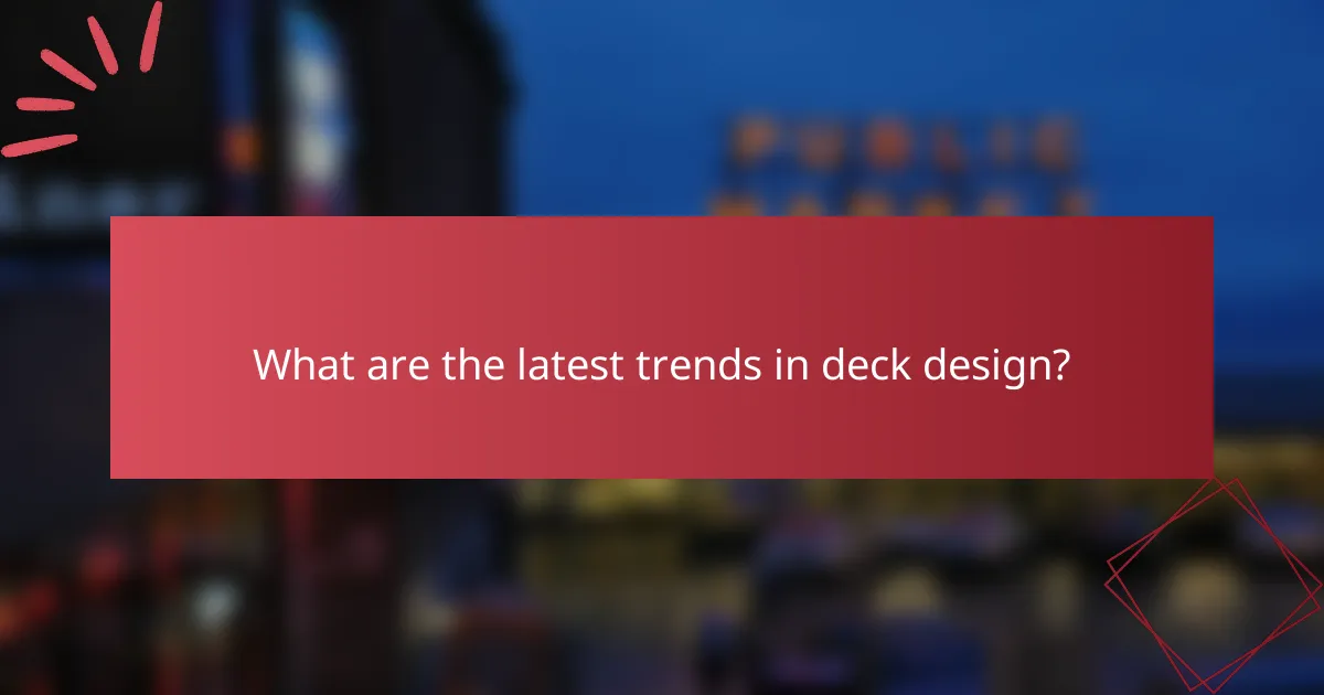 What are the latest trends in deck design?
