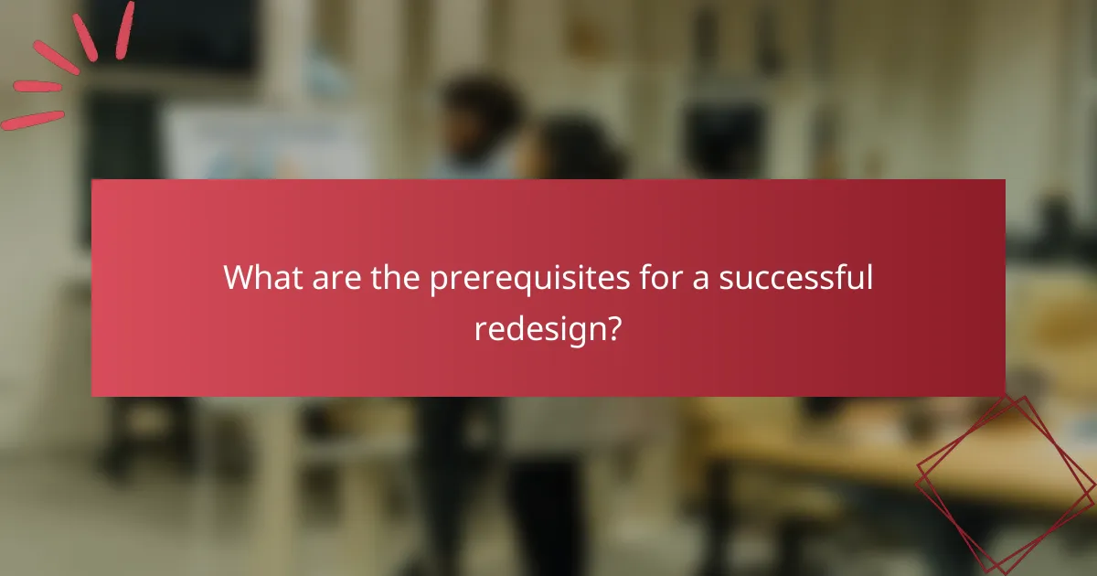 What are the prerequisites for a successful redesign?