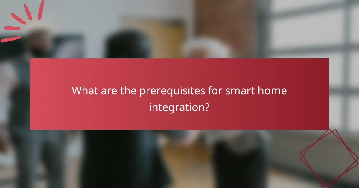 What are the prerequisites for smart home integration?