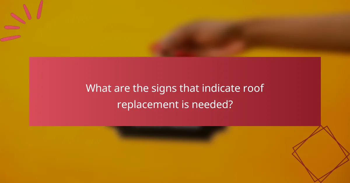 What are the signs that indicate roof replacement is needed?