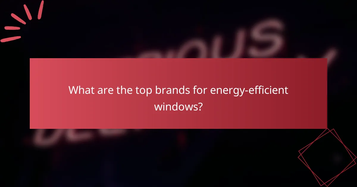 What are the top brands for energy-efficient windows?