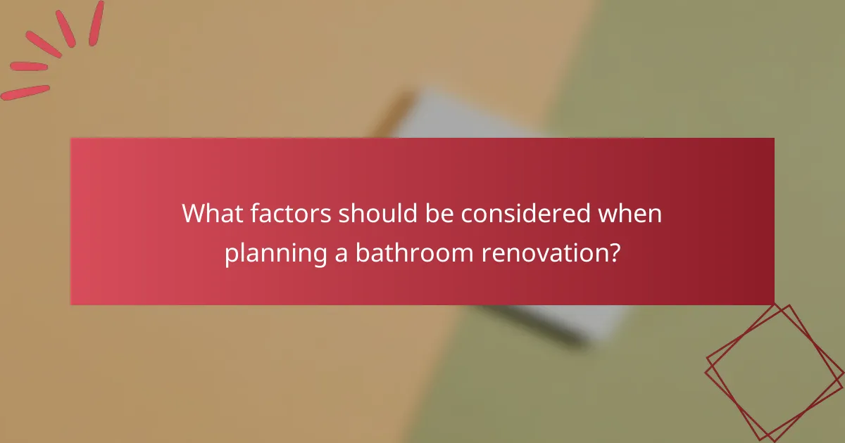What factors should be considered when planning a bathroom renovation?