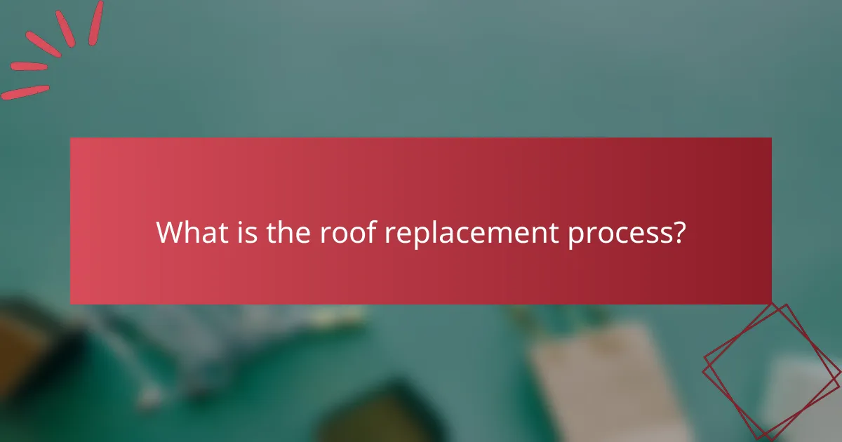 What is the roof replacement process?