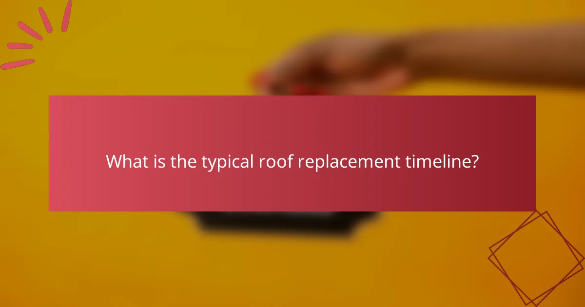 What is the typical roof replacement timeline?