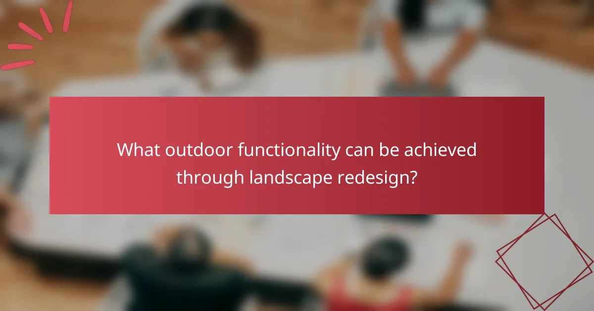 What outdoor functionality can be achieved through landscape redesign?