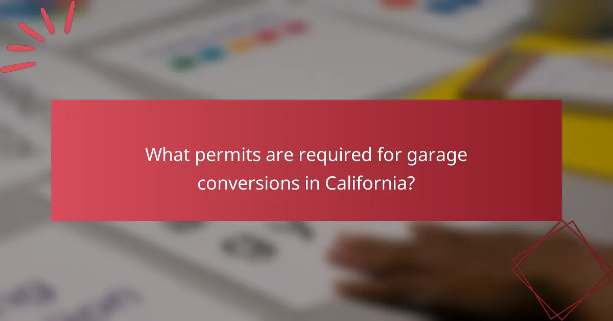 What permits are required for garage conversions in California?